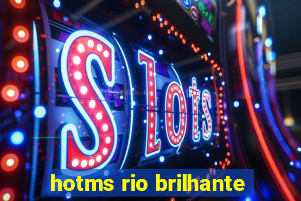 hotms rio brilhante